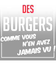 Des burgers comme vous n'en avez jamais vu !