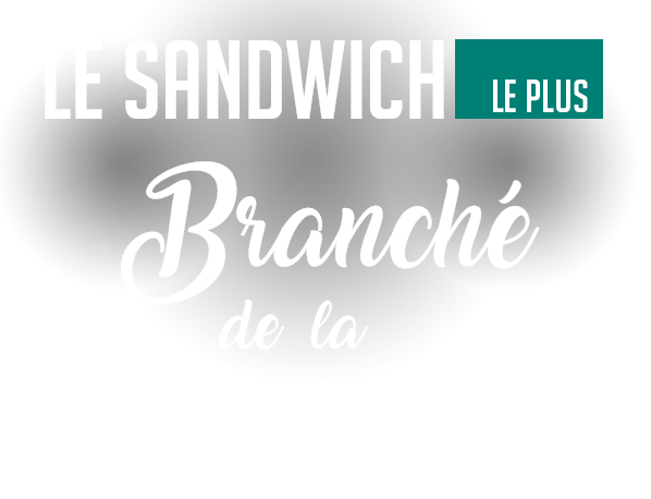 Le sandwich le plus branché de la ville !