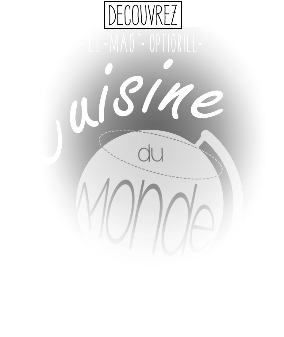 Découvrez: Le Mag' Optigrill - Cuisine du Monde